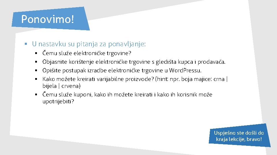 Ponovimo! § U nastavku su pitanja za ponavljanje: Čemu služe elektroničke trgovine? Objasnite korištenje Ponovimo! § U nastavku su pitanja za ponavljanje: Čemu služe elektroničke trgovine? Objasnite korištenje