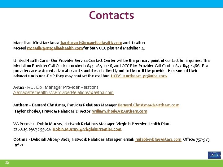 Contacts Magellan - Kim Harshman harshmank@magellanhealth. com and Heather Mc. Neil mcneilh@magellanhealth. com for