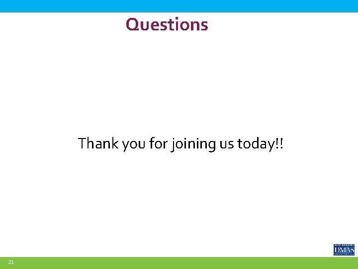 Questions Thank you for joining us today!! 21 