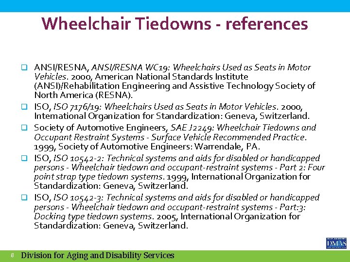 Wheelchair Tiedowns - references q q q 8 ANSI/RESNA, ANSI/RESNA WC 19: Wheelchairs Used