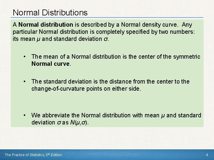 Normal Distributions A Normal distribution is described by a Normal density curve. Any particular Normal Distributions A Normal distribution is described by a Normal density curve. Any particular