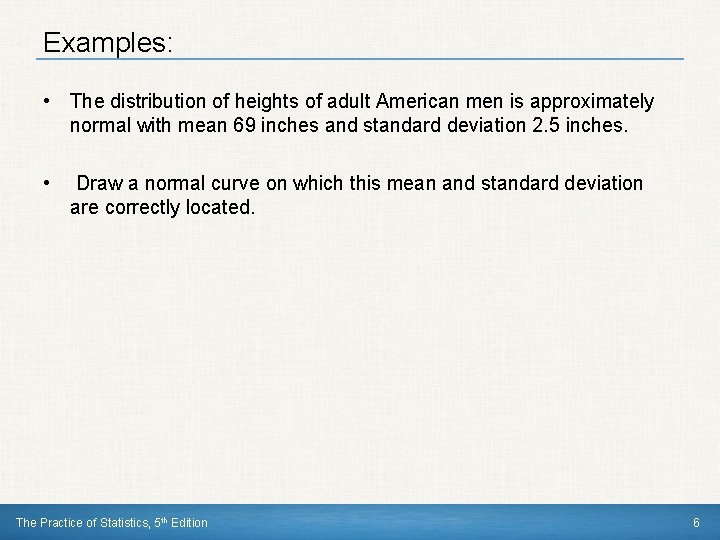 Examples: • The distribution of heights of adult American men is approximately normal with Examples: • The distribution of heights of adult American men is approximately normal with