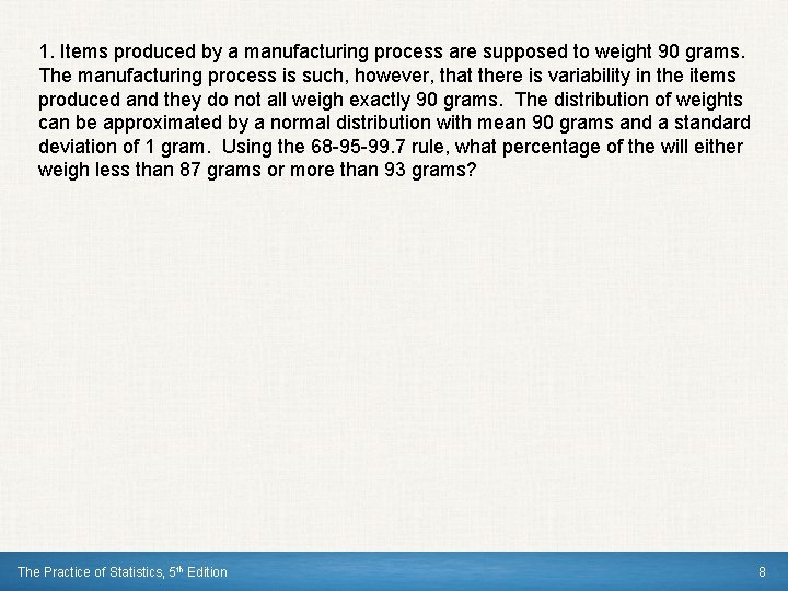 1. Items produced by a manufacturing process are supposed to weight 90 grams. The 1. Items produced by a manufacturing process are supposed to weight 90 grams. The