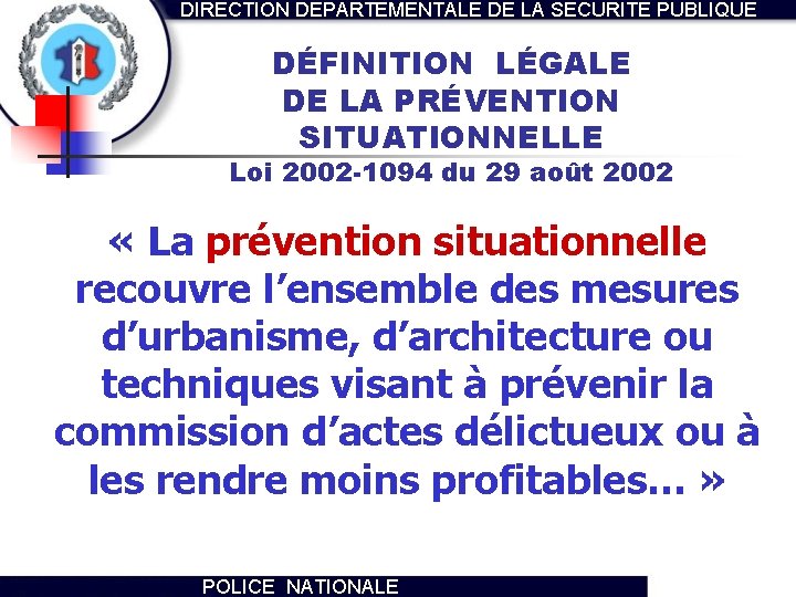 DIRECTION DEPARTEMENTALE DE LA SECURITE PUBLIQUE DÉFINITION LÉGALE DE LA PRÉVENTION SITUATIONNELLE Loi 2002