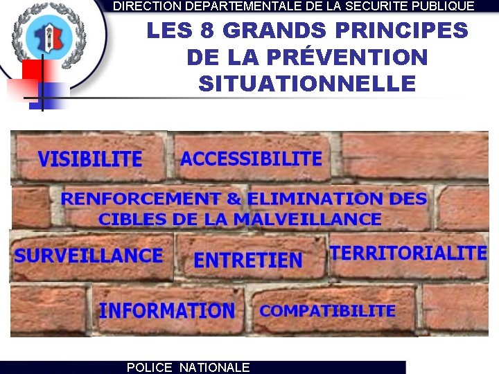 DIRECTION DEPARTEMENTALE DE LA SECURITE PUBLIQUE LES 8 GRANDS PRINCIPES DE LA PRÉVENTION SITUATIONNELLE