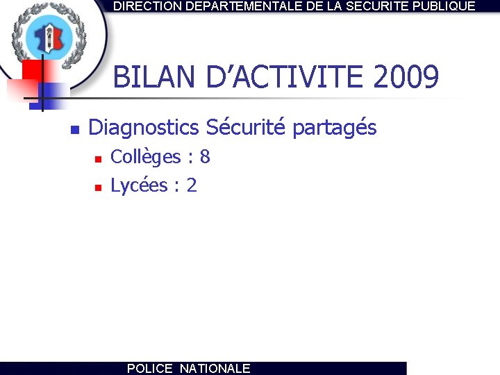 DIRECTION DEPARTEMENTALE DE LA SECURITE PUBLIQUE BILAN D’ACTIVITE 2009 n Diagnostics Sécurité partagés n