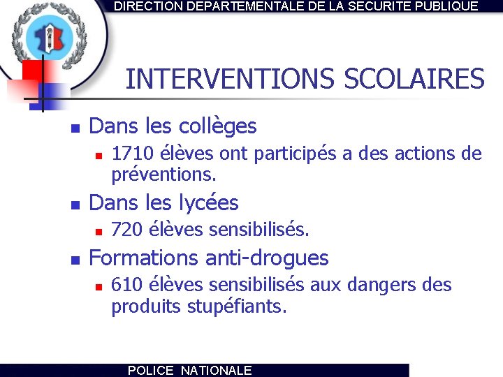 DIRECTION DEPARTEMENTALE DE LA SECURITE PUBLIQUE INTERVENTIONS SCOLAIRES n Dans les collèges n n