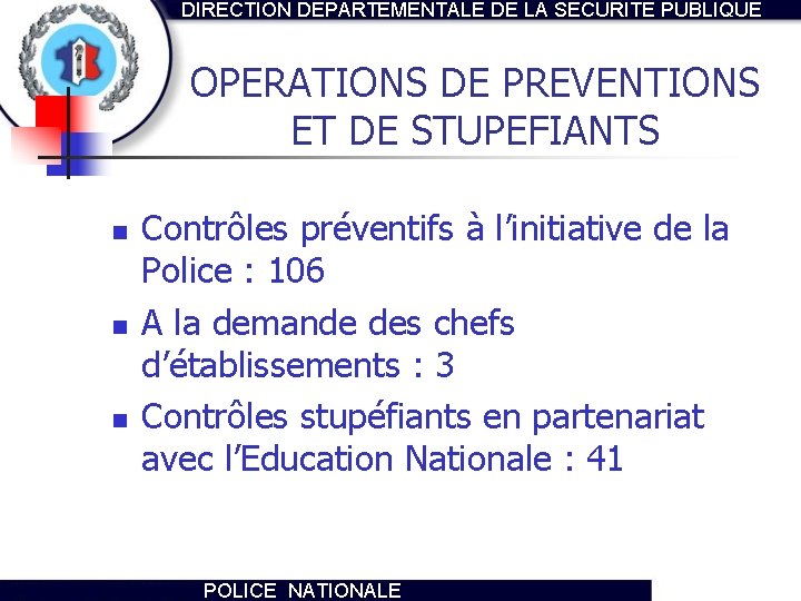 DIRECTION DEPARTEMENTALE DE LA SECURITE PUBLIQUE OPERATIONS DE PREVENTIONS ET DE STUPEFIANTS n n