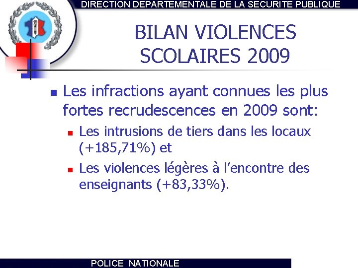 DIRECTION DEPARTEMENTALE DE LA SECURITE PUBLIQUE BILAN VIOLENCES SCOLAIRES 2009 n Les infractions ayant