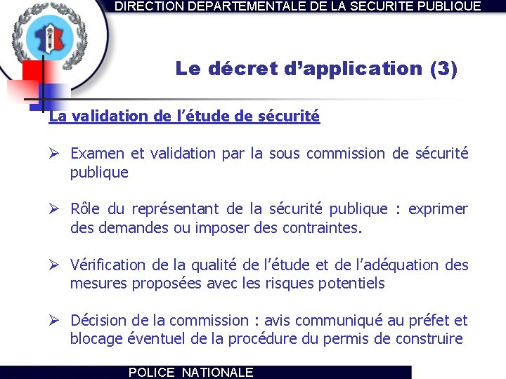 DIRECTION DEPARTEMENTALE DE LA SECURITE PUBLIQUE Le décret d’application (3) La validation de l’étude