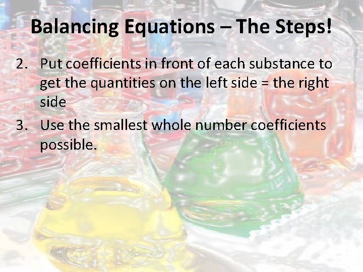 Balancing Equations – The Steps! 2. Put coefficients in front of each substance to
