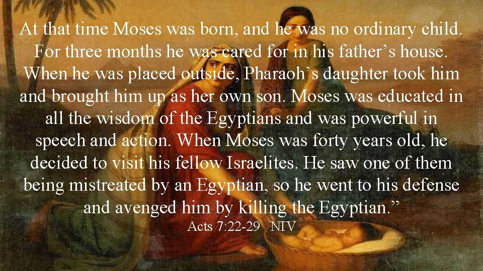 At that time Moses was born, and he was no ordinary child. For three