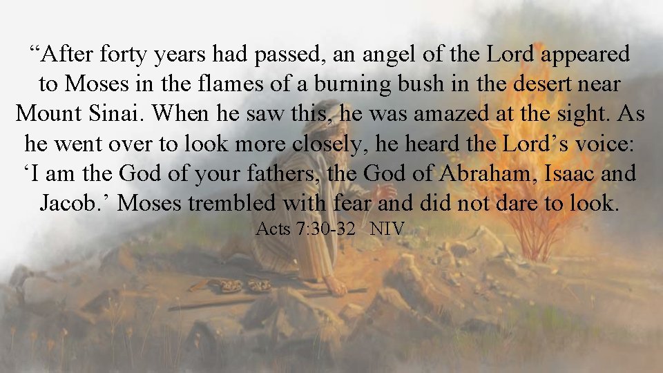 “After forty years had passed, an angel of the Lord appeared to Moses in