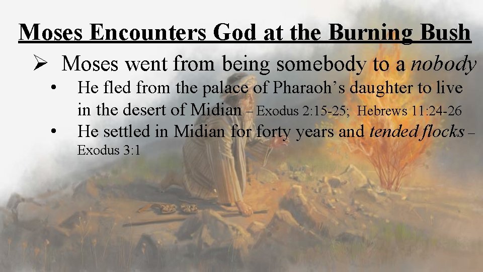 Moses Encounters God at the Burning Bush Ø Moses went from being somebody to