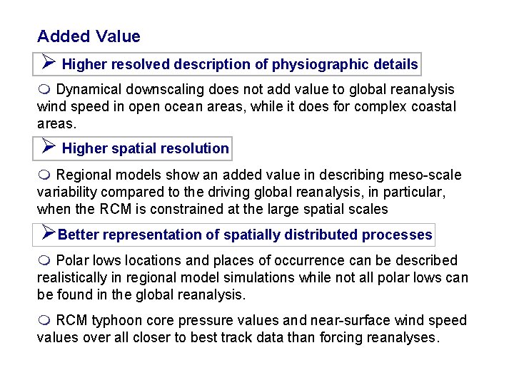 Added Value Ø Higher resolved description of physiographic details m Dynamical downscaling does not