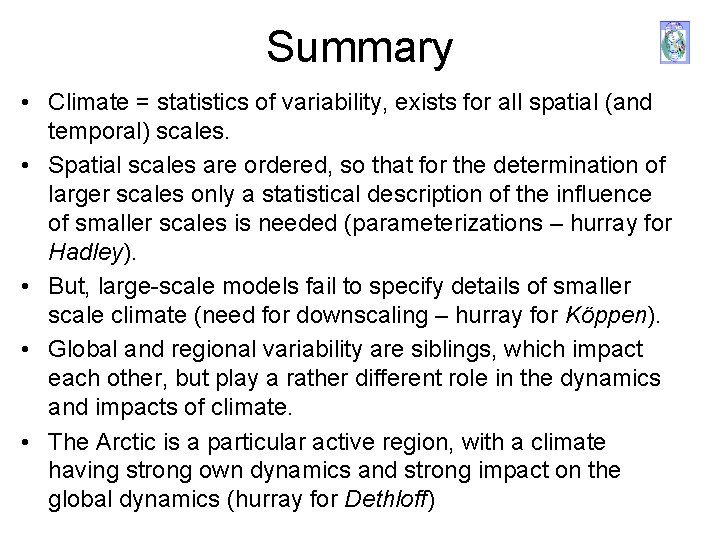 Summary • Climate = statistics of variability, exists for all spatial (and temporal) scales.