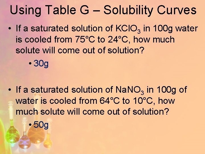 Using Table G – Solubility Curves • If a saturated solution of KCl. O