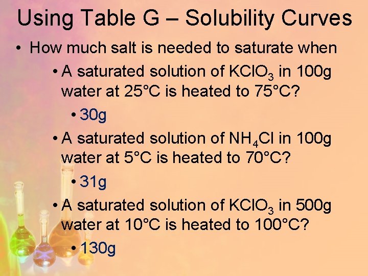 Using Table G – Solubility Curves • How much salt is needed to saturate
