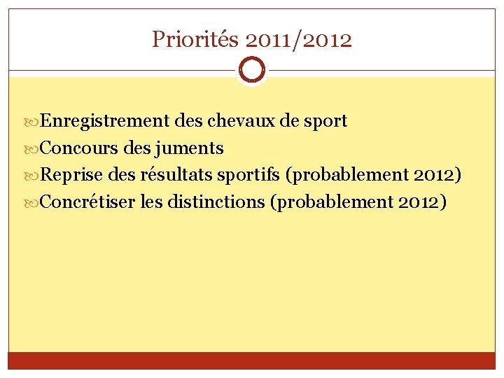 Priorités 2011/2012 Enregistrement des chevaux de sport Concours des juments Reprise des résultats sportifs