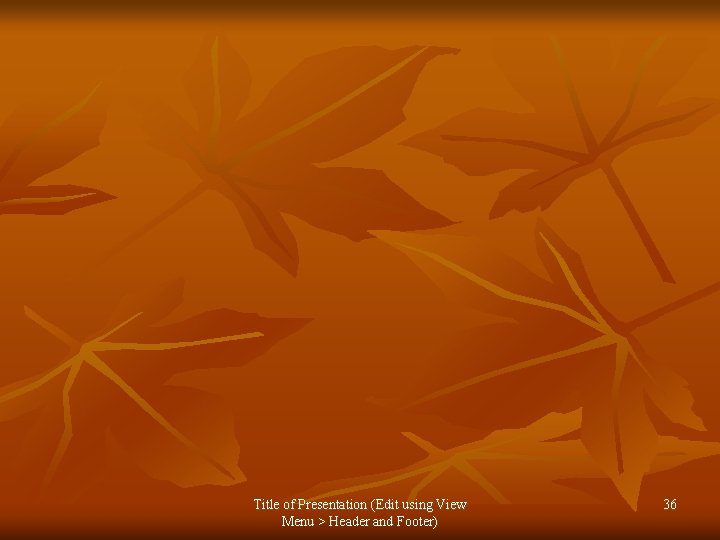 Title of Presentation (Edit using View Menu > Header and Footer) 36 