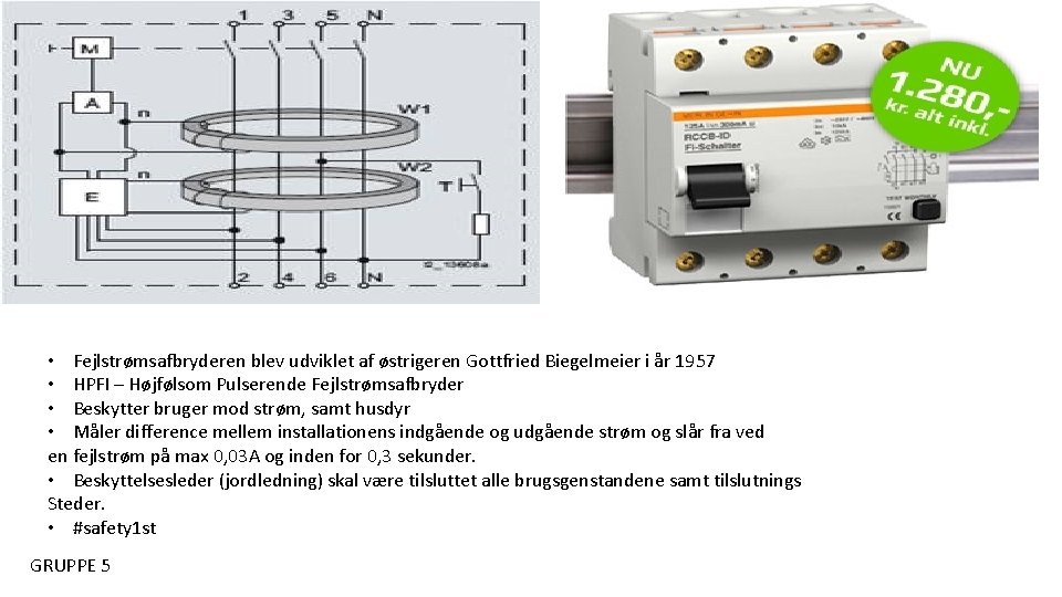  • Fejlstrømsafbryderen blev udviklet af østrigeren Gottfried Biegelmeier i år 1957 • HPFI