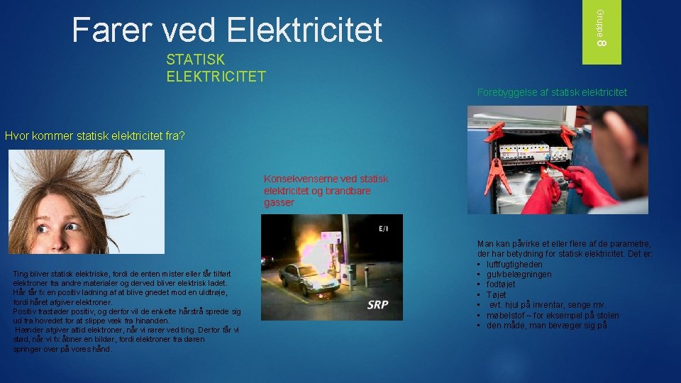 Gruppe 8 Farer ved Elektricitet STATISK ELEKTRICITET Forebyggelse af statisk elektricitet Hvor kommer statisk