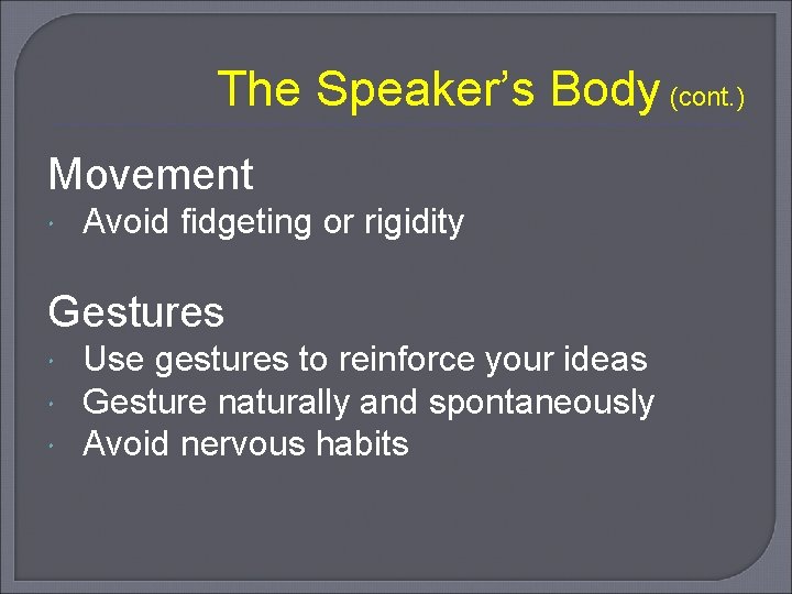 The Speaker’s Body (cont. ) Movement Avoid fidgeting or rigidity Gestures Use gestures to