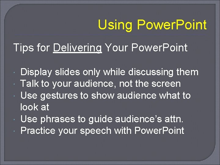 Using Power. Point Tips for Delivering Your Power. Point Display slides only while discussing