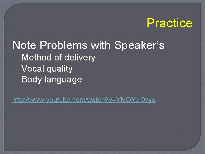 Practice Note Problems with Speaker’s Method of delivery Vocal quality Body language http: //www.