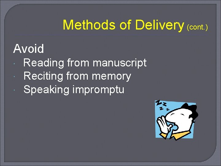 Methods of Delivery (cont. ) Avoid Reading from manuscript Reciting from memory Speaking impromptu