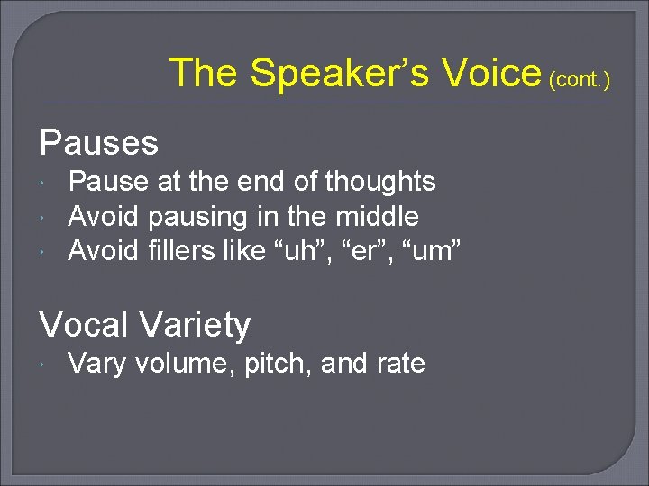 The Speaker’s Voice (cont. ) Pauses Pause at the end of thoughts Avoid pausing