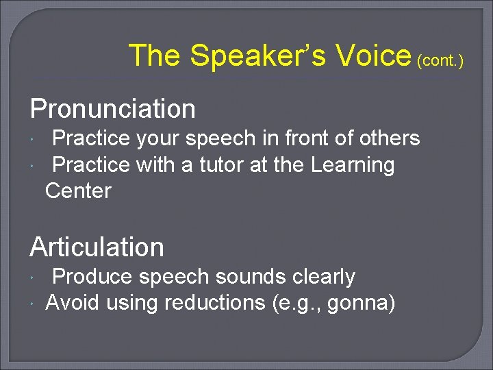 The Speaker’s Voice (cont. ) Pronunciation Practice your speech in front of others Practice