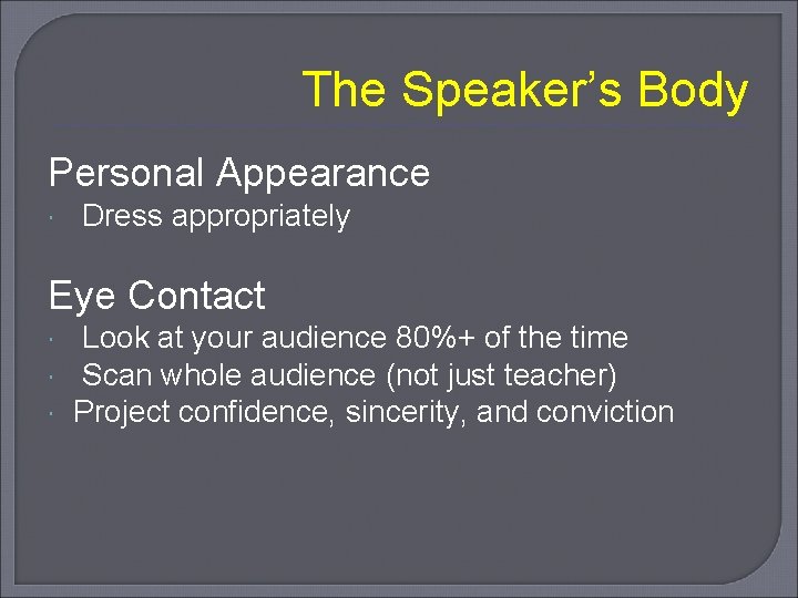 The Speaker’s Body Personal Appearance Dress appropriately Eye Contact Look at your audience 80%+