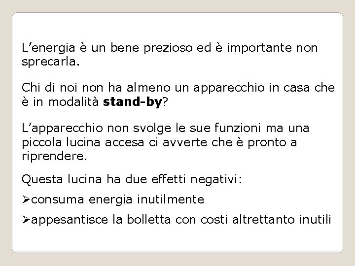 L’energia è un bene prezioso ed è importante non sprecarla. Chi di non ha