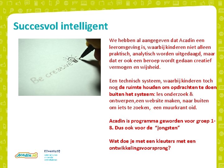 Succesvol intelligent We hebben al aangegeven dat Acadin een leeromgeving is, waarbij kinderen niet