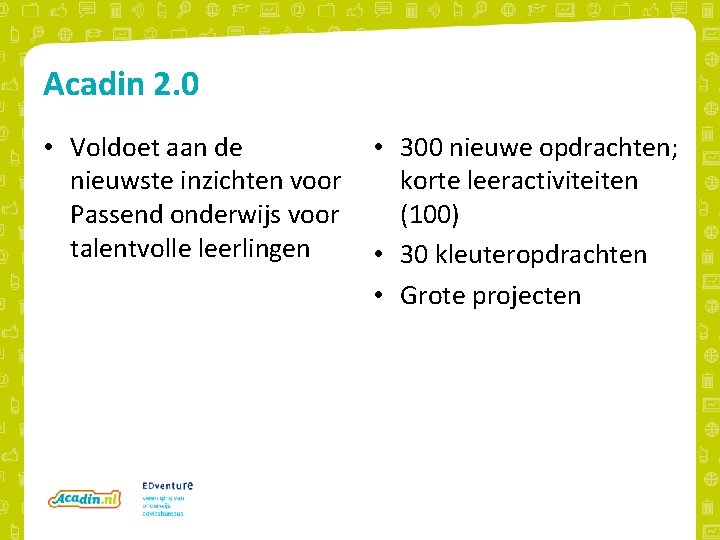 Acadin 2. 0 • Voldoet aan de nieuwste inzichten voor Passend onderwijs voor talentvolle