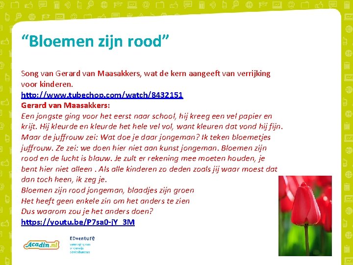 “Bloemen zijn rood” Song van Gerard van Maasakkers, wat de kern aangeeft van verrijking