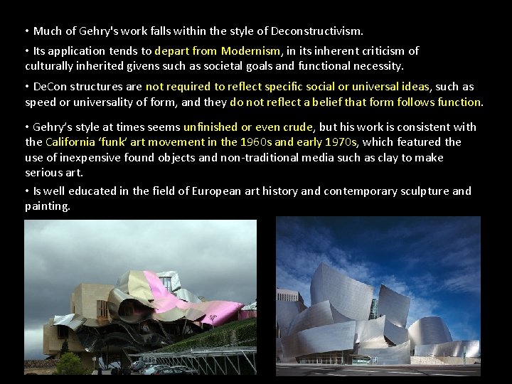 • Much of Gehry's work falls within the style of Deconstructivism. • Its • Much of Gehry's work falls within the style of Deconstructivism. • Its