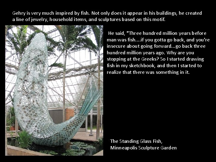 Gehry is very much inspired by fish. Not only does it appear in his Gehry is very much inspired by fish. Not only does it appear in his