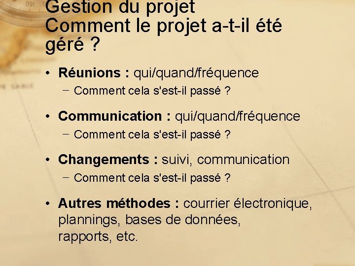 Gestion du projet Comment le projet a-t-il été géré ? • Réunions : qui/quand/fréquence