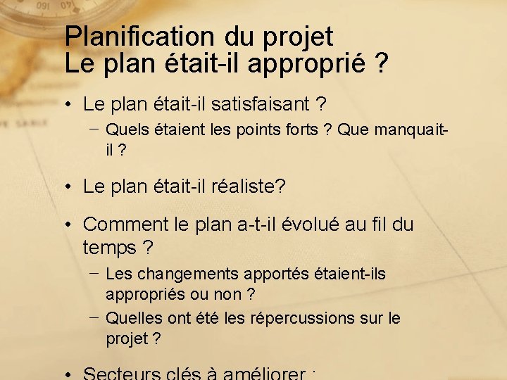 Planification du projet Le plan était-il approprié ? • Le plan était-il satisfaisant ?