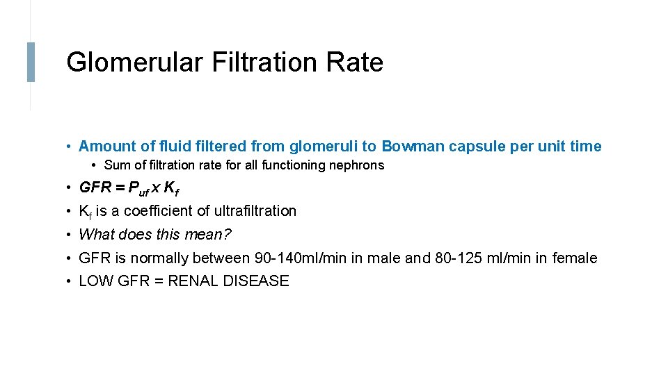 Glomerular Filtration Rate • Amount of fluid filtered from glomeruli to Bowman capsule per