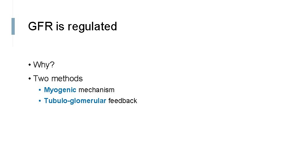 GFR is regulated • Why? • Two methods • Myogenic mechanism • Tubulo-glomerular feedback