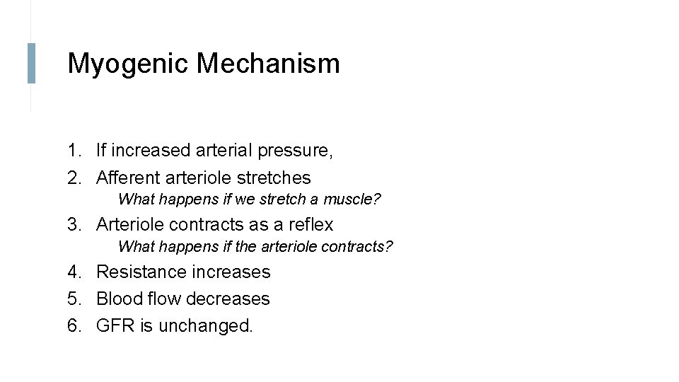 Myogenic Mechanism 1. If increased arterial pressure, 2. Afferent arteriole stretches What happens if