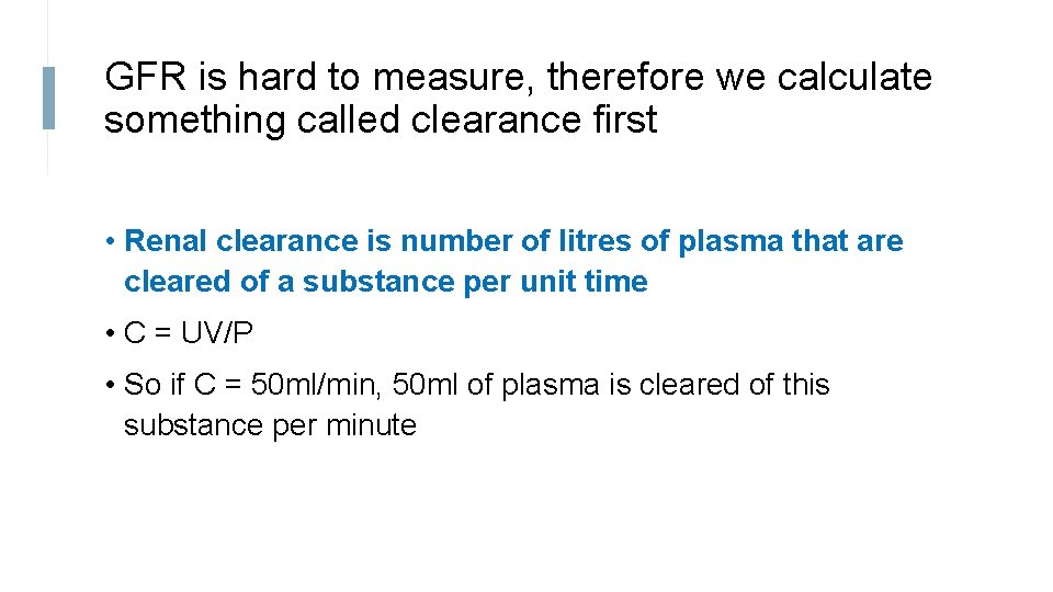 GFR is hard to measure, therefore we calculate something called clearance first • Renal