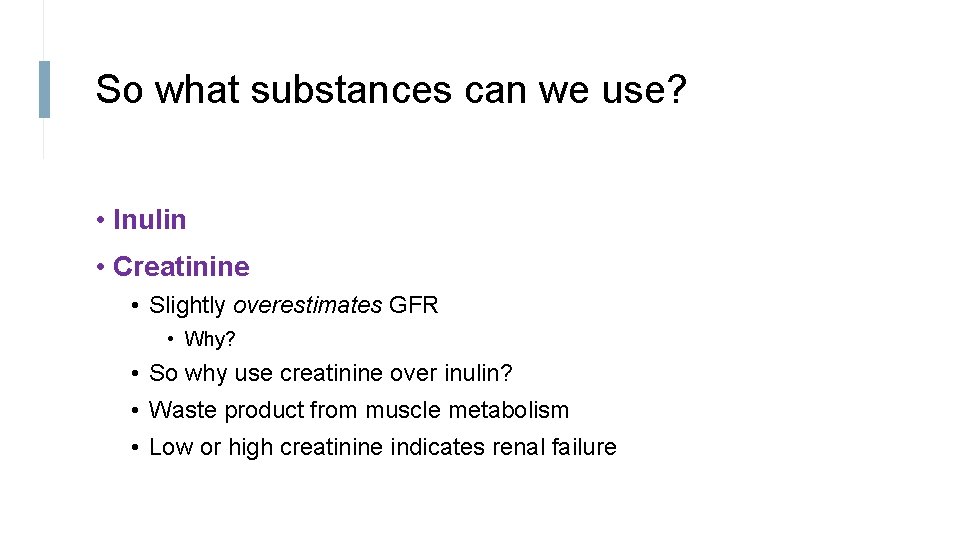 So what substances can we use? • Inulin • Creatinine • Slightly overestimates GFR