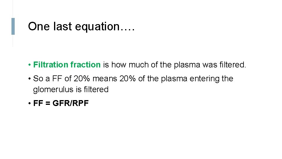 One last equation…. • Filtration fraction is how much of the plasma was filtered.