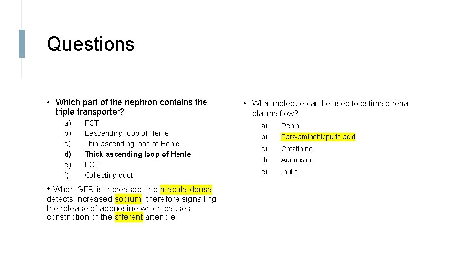 Questions • Which part of the nephron contains the triple transporter? a) b) c)