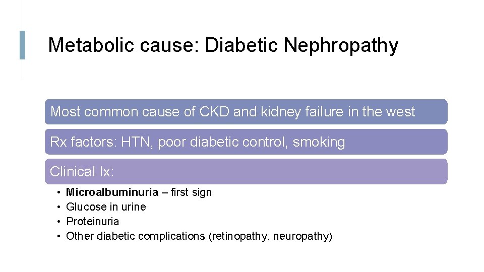 Metabolic cause: Diabetic Nephropathy Most common cause of CKD and kidney failure in the