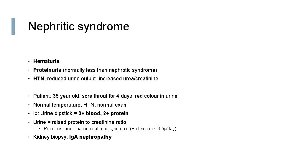 Nephritic syndrome • Hematuria • Proteinuria (normally less than nephrotic syndrome) • HTN, reduced